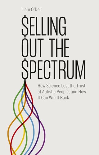 Selling Out the Spectrum: How Science Lost the Trust of Autistic People, and How It Can Win It Back von Jessica Kingsley Publishers