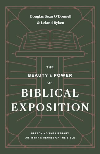 The Beauty and Power of Biblical Exposition: Preaching the Literary Artistry and Genres of the Bible The Beauty and Power of Biblical Exposition: Preaching the Literary Artistry and Genres of the Bible von Crossway Books