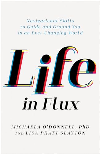 Life in Flux: Navigational Skills to Guide and Ground You in an Ever-changing World von Baker Books, a division of Baker Publishing Group