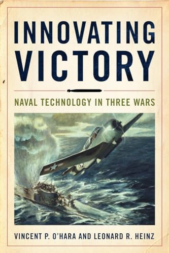 Innovating Victory: Naval Technology in Three Wars von Naval Institute Press