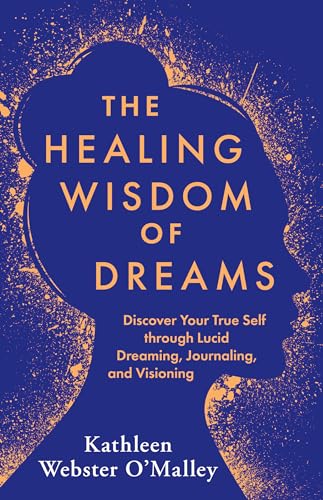 The Healing Wisdom of Dreams: Discover Your True Self Through Lucid Dreaming, Journaling, and Visioning von Hay House LLC