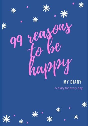 99 reasons to be happy: A diary for every day von Independently published