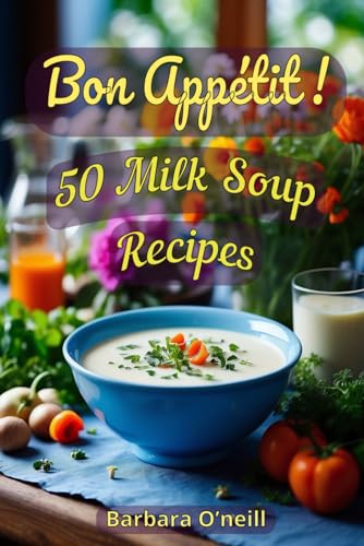 Bon Appetit! 50 Milk Soup Recipes von Independently published