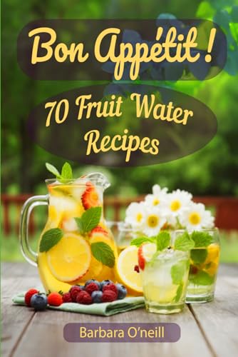 Bon Appetit! 70 Fruit Water Recipes von Independently published