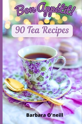 Bon Appetit! 90 Tea Recipes von Independently published