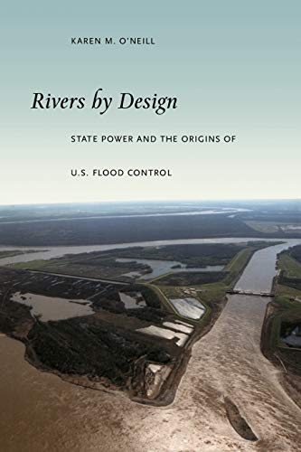 Rivers by Design: State Power And The Origins Of U.S. Flood Control von Duke University Press