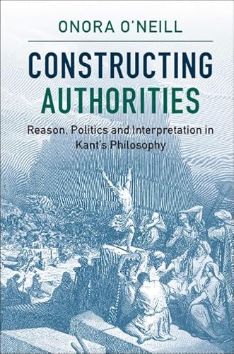 Constructing Authorities: Reason, Politics and Interpretation in Kant's Philosophy von Cambridge University Press