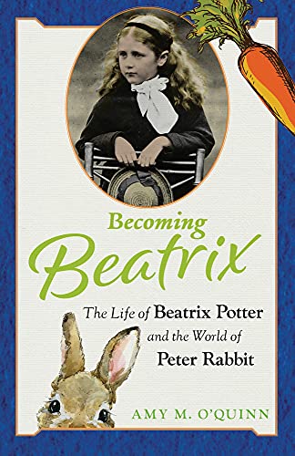 Becoming Beatrix: The Life of Beatrix Potter and the World of Peter Rabbit von Chicago Review Press