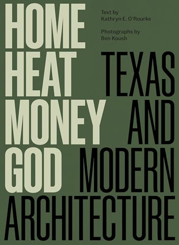 Home, Heat, Money, God: Texas and Modern Architecture (Roger Fullington in Architecture) von University of Texas Press