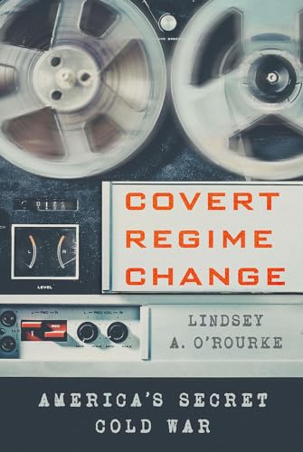 Covert Regime Change: America's Secret Cold War (Cornell Studies in Security Affairs) von Cornell University Press