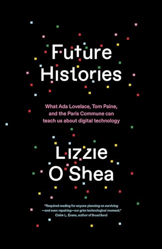 Future Histories: What Ada Lovelace, Tom Paine, and the Paris Commune Can Teach Us About Digital Technology von Verso Books
