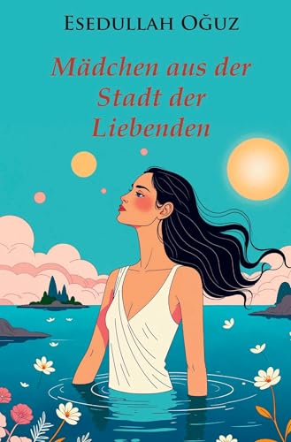 Mädchen aus der Stadt der Liebenden: Das Abenteuer eines Kindermädchens aus Turkmenistan in Istanbul von Rediroma-Verlag