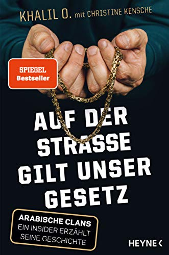Auf der Straße gilt unser Gesetz: Arabische Clans – Ein Insider erzählt seine Geschichte Auf der Straße gilt unser Gesetz: Arabische Clans – Ein Insider erzählt seine Geschichte