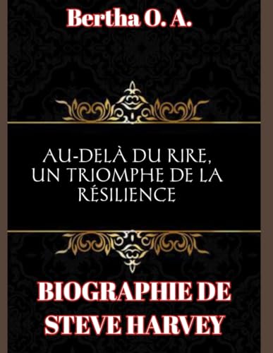 BIOGRAPHIE DE STEVE HARVEY: AU-DELÀ DU RIRE, UN TRIOMPHE DE LA RÉSILIENCE (BIOGRAPHY) von Independently published