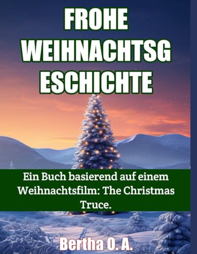 FROHE WEIHNACHTSGESCHICHTE: Ein Buch basierend auf einem Weihnachtsfilm: The Christmas Truce. (BIOGRAPHY) von Independently published