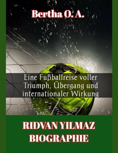 RIDVAN YILMAZ BIOGRAPHIE: Eine Fußballreise voller Triumph, Übergang und internationaler Wirkung (BIOGRAPHY) von Independently published