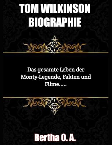 TOM WILKINSON BIOGRAPHIE: Das gesamte Leben der Monty-Legende, Fakten und Filme (BIOGRAPHY) von Independently published