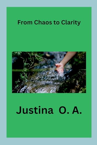 From Chaos to Clarity From Chaos to Clarity von Justina O. A