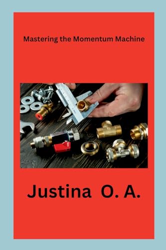 Mastering the Momentum Machine Mastering the Momentum Machine von Justina O. A