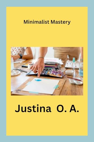 Minimalist Mastery von Justina O. A