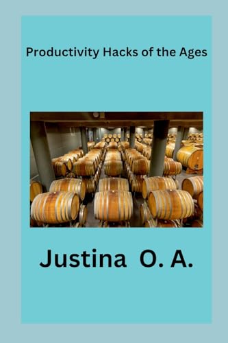 Productivity Hacks of the Ages von Justina O. A
