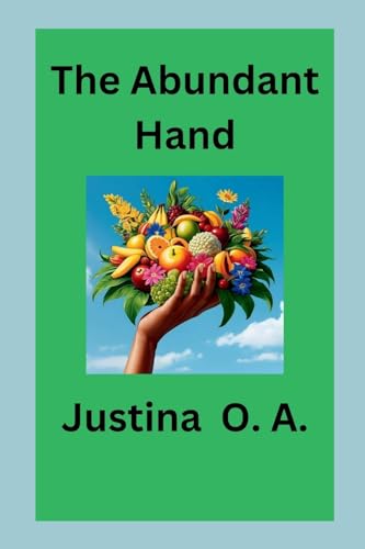 The Abundant Hand The Abundant Hand von Justina O. A