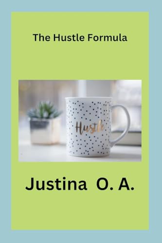 The Hustle Formula The Hustle Formula von Justina O. A