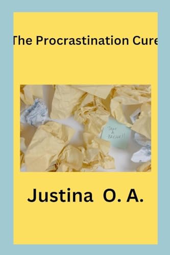 The Procrastination Cure von Justina O. A