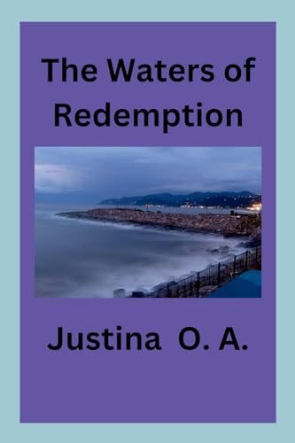 The Waters of Redemption The Waters of Redemption von Justina O. A