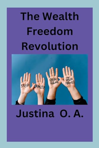 The Wealth Freedom Revolution von Justina O. A