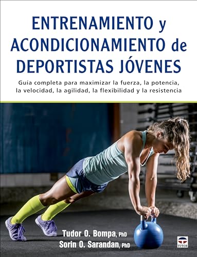Entrenamiento y acondicionamiento de deportistas jóvenes: Guía completa para maximizar la fuerza, la potencia, la velocidad, la agilidad, la flexibilidad y la resistencia Entrenamiento y acondicionamiento de deportistas jóvenes: Guía completa para maximizar la fuerza, la potencia, la velocidad, la agilidad, la flexibilidad y la resistencia