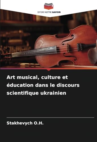 Art musical, culture et éducation dans le discours scientifique ukrainien: DE von Editions Notre Savoir