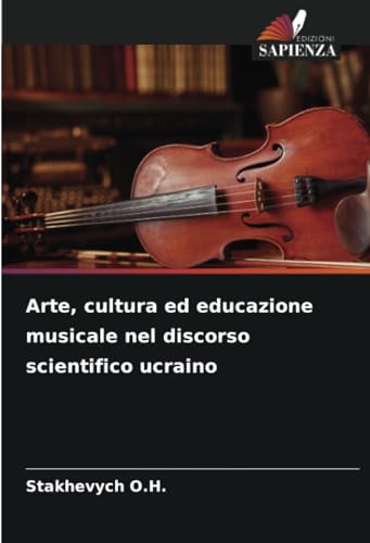 Arte, cultura ed educazione musicale nel discorso scientifico ucraino von Edizioni Sapienza