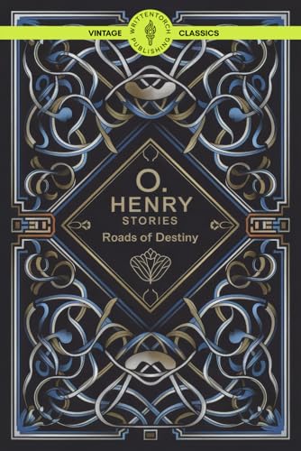 O. Henry Stories Roads of Destiny: Timeless Tales of Fate, Free Will, and the Irony of Life Classic Vintage Literature von Writtentorch Publishing