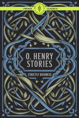 O. Henry Stories Strictly Business: American Classic Short Stories of Love, Deception, and Human Nature Vintage Literature von Writtentorch Publishing
