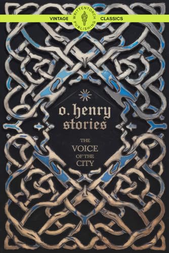 O. Henry Stories The Voice of the City: Urban Life and Human Nature in Classic American Vintage Literature von Writtentorch Publishing