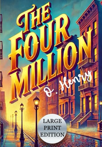 The Four Million (Large Print Edition): A captivating collection of poignant and witty tales revealing the struggles, dreams, and hopes of ordinary city dwellers von Independently published
