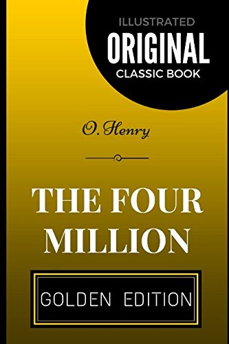 The Four Million: By O. Henry - Illustrated
