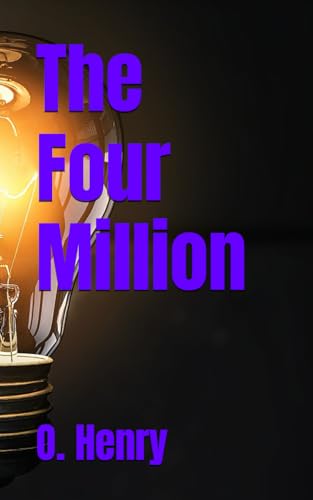 The Four Million: Classic American Short Story Collection (Annotated)