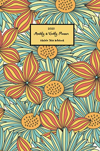 2020 Monthly & Weekly Planner Ukulele Tabs Notebook: Years Plan Organizer Diary + Password List + Habit Tracker with Ukulele Tab Music Paper for ... Tab Notebook Journal : Colorful Flower Theme