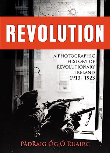 Revolution: A Photographic History of Revolutionary Ireland 1913-1923 von Mercier Press