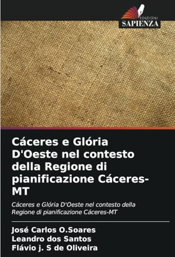 Cáceres e Glória D'Oeste nel contesto della Regione di pianificazione Cáceres-MT: Cáceres e Glória D'Oeste nel contesto della Regione di pianificazione Cáceres-MT von Edizioni Sapienza