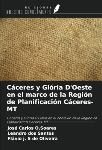 Cáceres y Glória D'Oeste en el marco de la Región de Planificación Cáceres-MT: Cáceres y Glória D'Oeste en el contexto de la Región de Planificación Cáceres-MT von Ediciones Nuestro Conocimiento