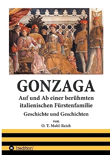 Gonzaga: Auf und Ab einer berühmten italienischen Fürstenfamilie der Renaissancezeit