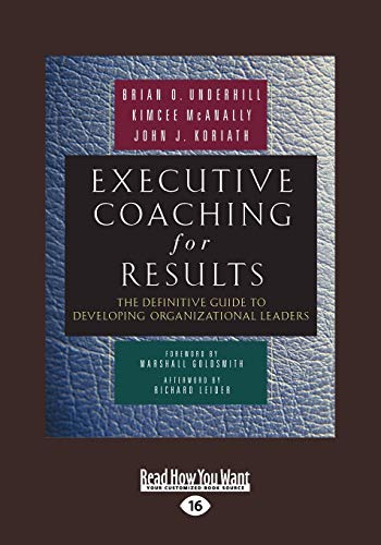 Executive Coaching For Results: The Definitive Guide to Developing Organizational Leaders Executive Coaching For Results: The Definitive Guide to Developing Organizational Leaders