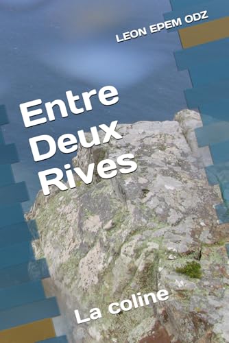 Entre Deux Rives: La coline von Independently published