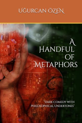 A Handful of Metaphors: “Dark Comedy with Philosophical Undertones” von My own imprint