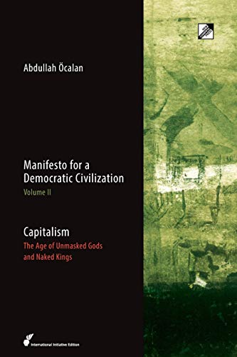 Capitalism: The Age of Unmasked Gods and Naked Kings (Manifesto for a Democratic Civilization, Band 2) von New Compass Press