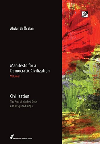 Civilization: The Age of Masked Gods and Disguised Kings (Manifesto for a Democratic Civilization, Band 1)