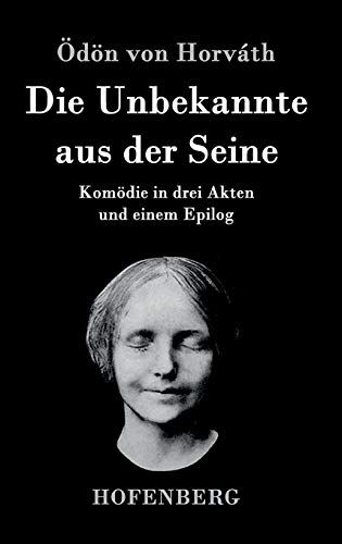 Die Unbekannte aus der Seine: Komödie in drei Akten und einem Epilog
